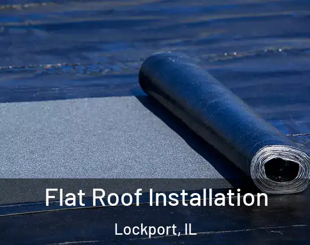  Flat Roof Installation Lockport, IL