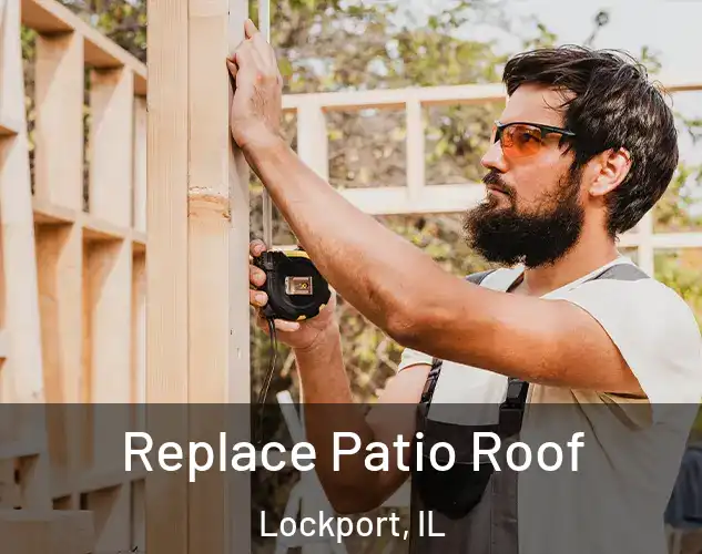  Replace Patio Roof Lockport, IL