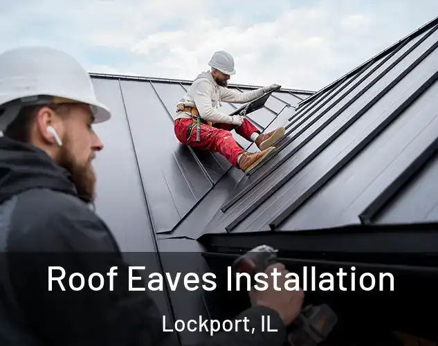  Roof Eaves Installation Lockport, IL