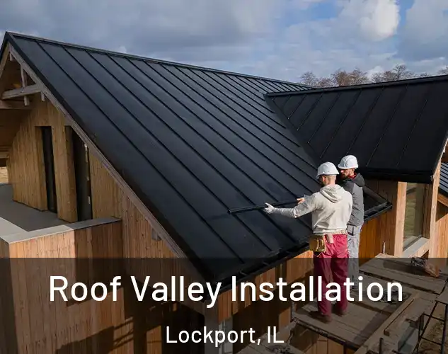  Roof Valley Installation Lockport, IL