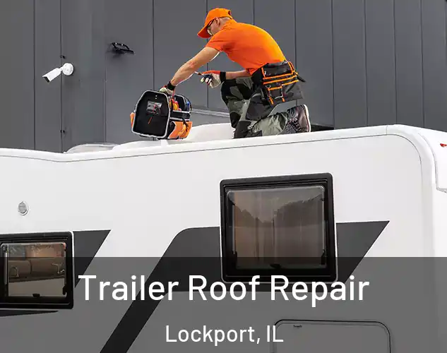  Trailer Roof Repair Lockport, IL